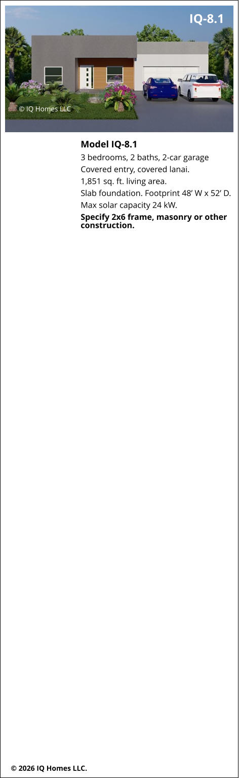 © 2026 IQ Homes LLC. Model IQ-8.1 3 bedrooms, 2 baths, 2-car garage Covered entry, covered lanai. 1,851 sq. ft. living area. Slab foundation. Footprint 48’ W x 52’ D. Max solar capacity 24 kW. Specify 2x6 frame, masonry or other construction.   © IQ Homes LLC IQ-8.1