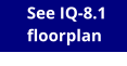 See IQ-8.1 floorplan